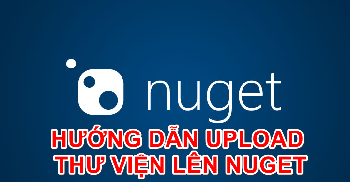 [C#] Hướng dẫn upload thư viện của bạn lên Nuget